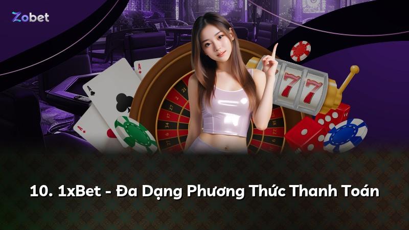 10. 1xBet - Đa Dạng Phương Thức Thanh Toán