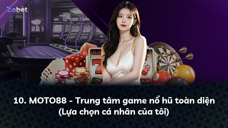 10. MOTO88 - Trung tâm game nổ hũ toàn diện (Lựa chọn cá nhân của tôi)