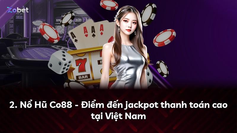 2. Nổ Hũ Co88 - Điểm đến jackpot thanh toán cao tại Việt Nam