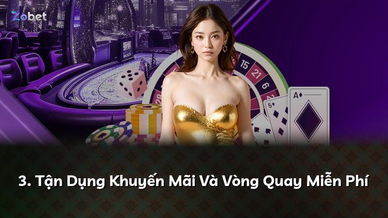 3. Tận Dụng Khuyến Mãi Và Vòng Quay Miễn Phí