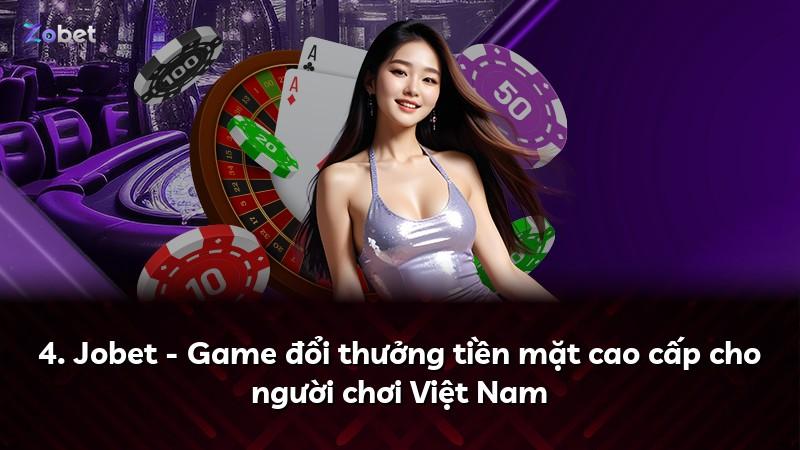 4. Jobet - Game đổi thưởng tiền mặt cao cấp cho người chơi Việt Nam