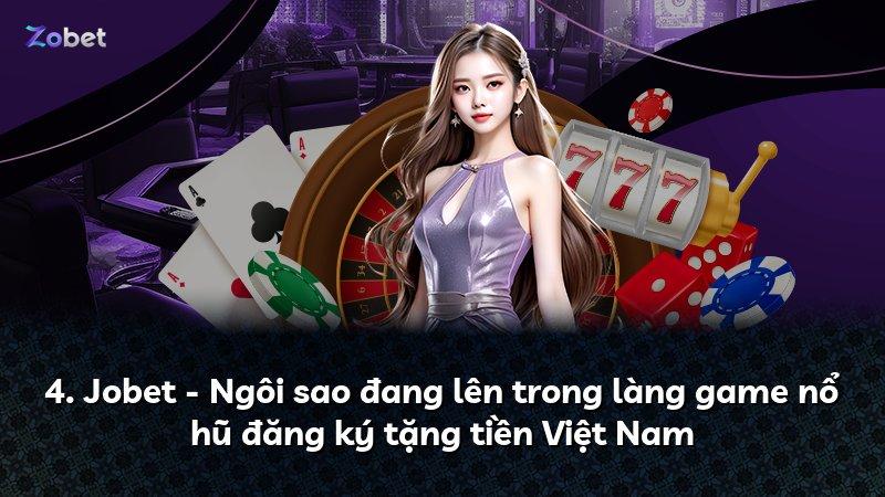 4. Jobet - Ngôi sao đang lên trong làng game nổ hũ đăng ký tặng tiền Việt Nam