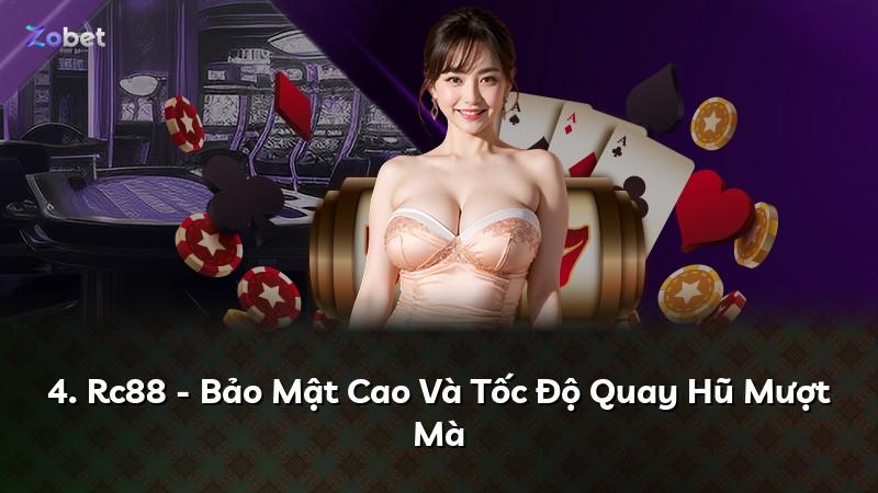 4. Rc88 - Bảo Mật Cao Và Tốc Độ Quay Hũ Mượt Mà