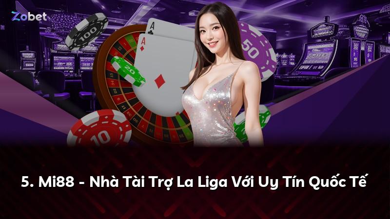 5. Mi88 - Nhà Tài Trợ La Liga Với Uy Tín Quốc Tế