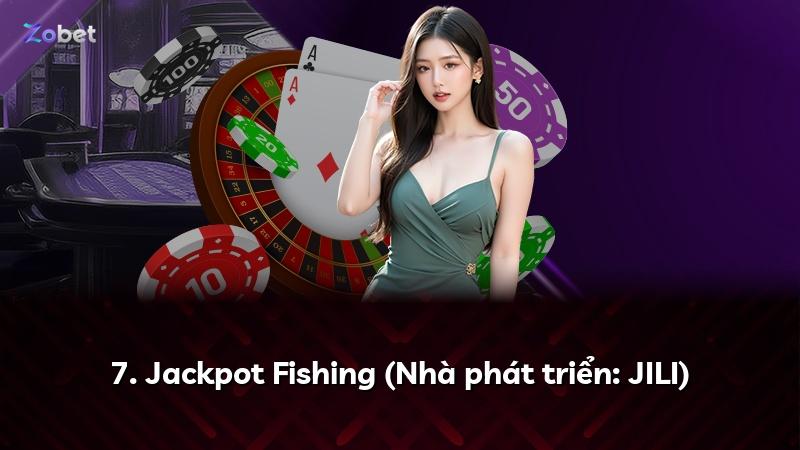 7. Jackpot Fishing (Nhà phát triển: JILI)