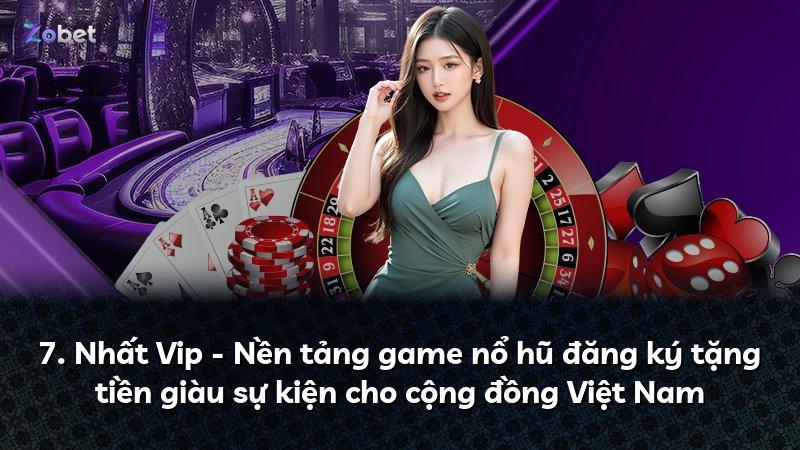 7. Nhất Vip - Nền tảng game nổ hũ đăng ký tặng tiền giàu sự kiện cho cộng đồng Việt Nam