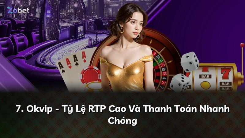 7. Okvip - Tỷ Lệ RTP Cao Và Thanh Toán Nhanh Chóng
