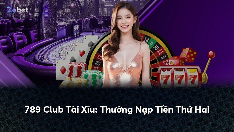 789 Club Tài Xỉu: Thưởng Nạp Tiền Thứ Hai