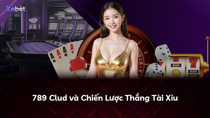 789 Clud và Chiến Lược Thắng Tài Xỉu