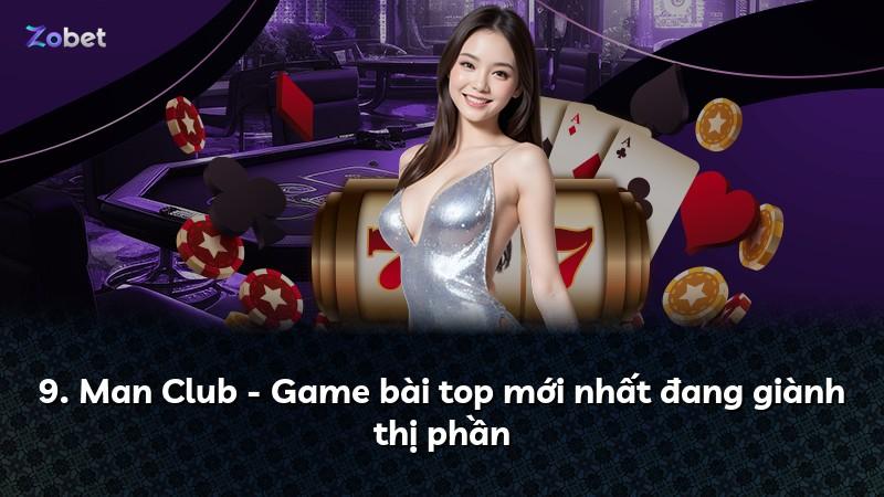 9. Man Club - Game bài top mới nhất đang giành thị phần