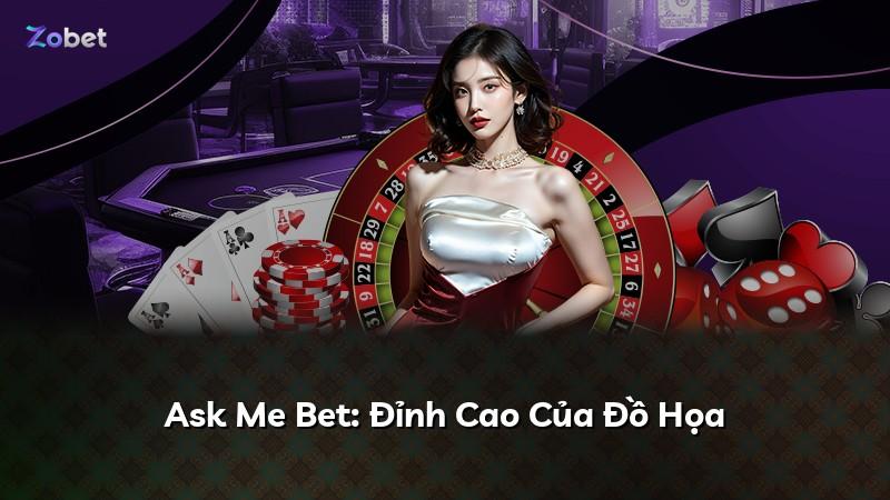 Ask Me Bet: Đỉnh Cao Của Đồ Họa