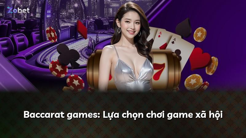 Baccarat games: Lựa chọn chơi game xã hội