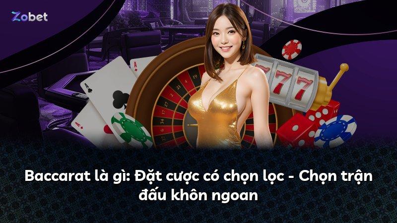 Baccarat là gì: Đặt cược có chọn lọc - Chọn trận đấu khôn ngoan