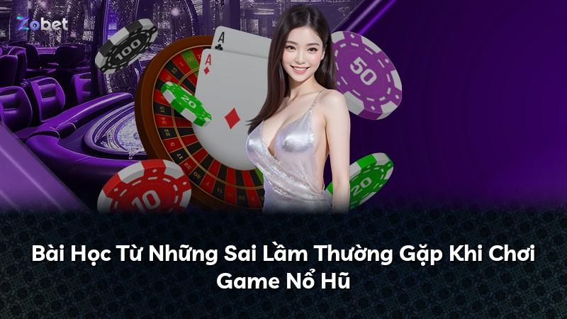 Bài Học Từ Những Sai Lầm Thường Gặp Khi Chơi Game Nổ Hũ