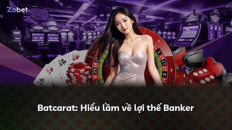Batcarat: Hiểu lầm về lợi thế Banker