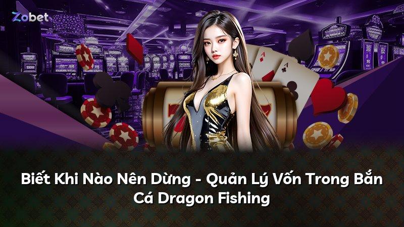 Biết Khi Nào Nên Dừng - Quản Lý Vốn Trong Bắn Cá Dragon Fishing