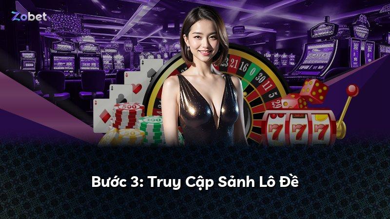Bước 3: Truy Cập Sảnh Lô Đề