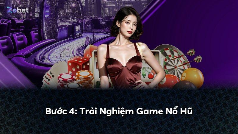 Bước 4: Trải Nghiệm Game Nổ Hũ