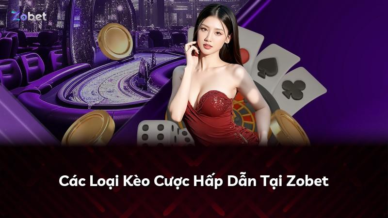Các Loại Kèo Cược Hấp Dẫn Tại Zobet