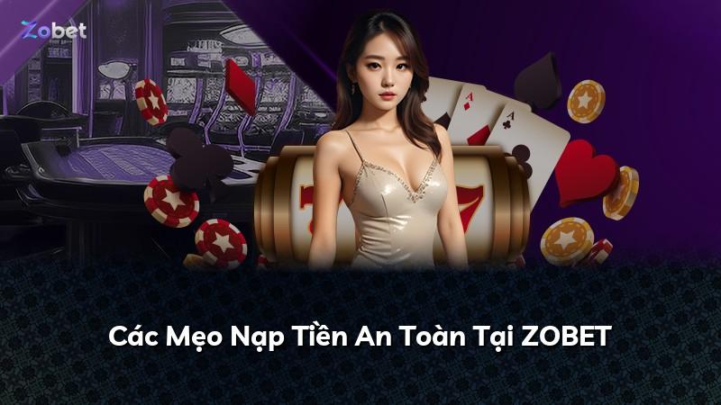 Các Mẹo Nạp Tiền An Toàn Tại ZOBET