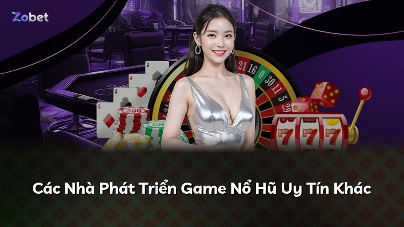 Các Nhà Phát Triển Game Nổ Hũ Uy Tín Khác