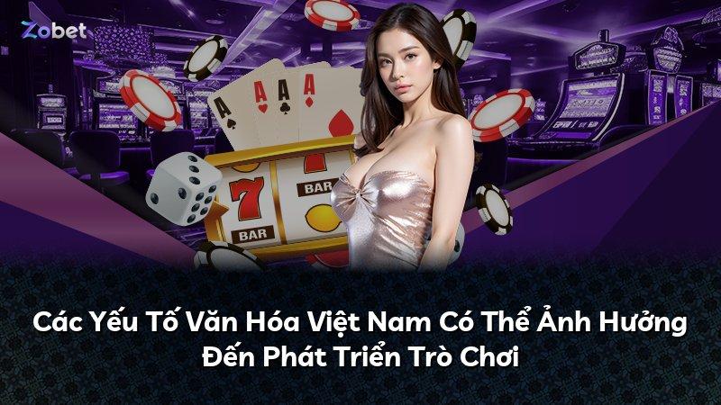 Các Yếu Tố Văn Hóa Việt Nam Có Thể Ảnh Hưởng Đến Phát Triển Trò Chơi