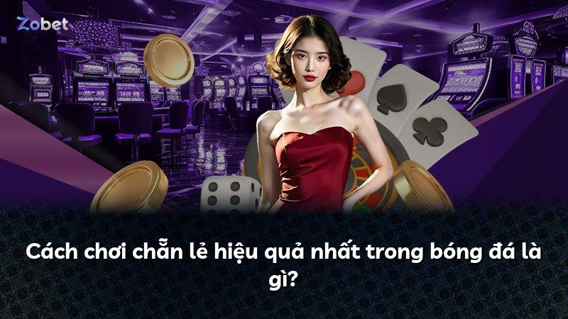 Cách chơi chẵn lẻ hiệu quả nhất trong bóng đá là gì?