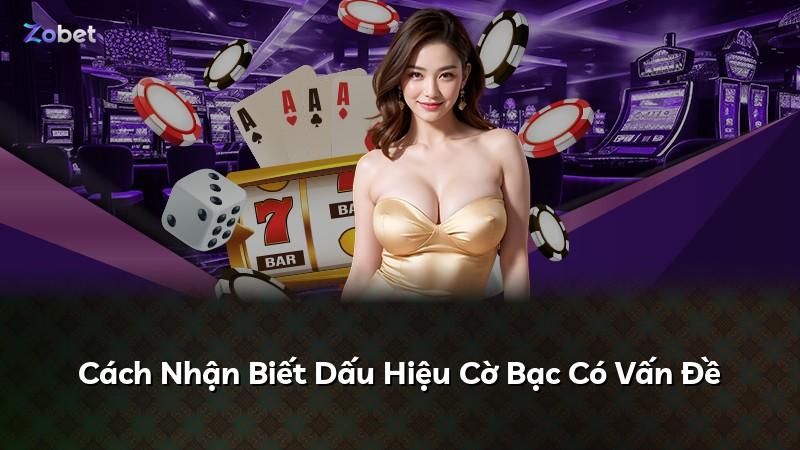 Cách Nhận Biết Dấu Hiệu Cờ Bạc Có Vấn Đề