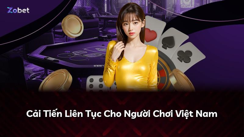 Cải Tiến Liên Tục Cho Người Chơi Việt Nam