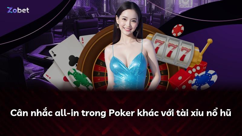 Cân nhắc all-in trong Poker khác với tài xỉu nổ hũ