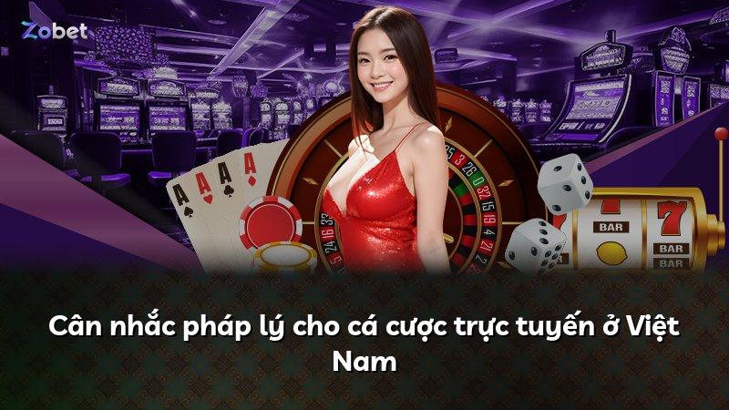 Cân nhắc pháp lý cho cá cược trực tuyến ở Việt Nam