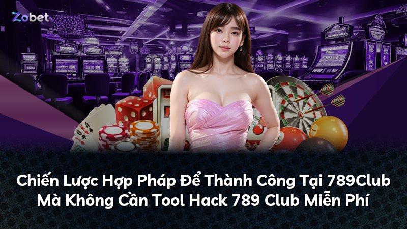 Chiến Lược Hợp Pháp Để Thành Công Tại 789Club Mà Không Cần Tool Hack 789 Club Miễn Phí