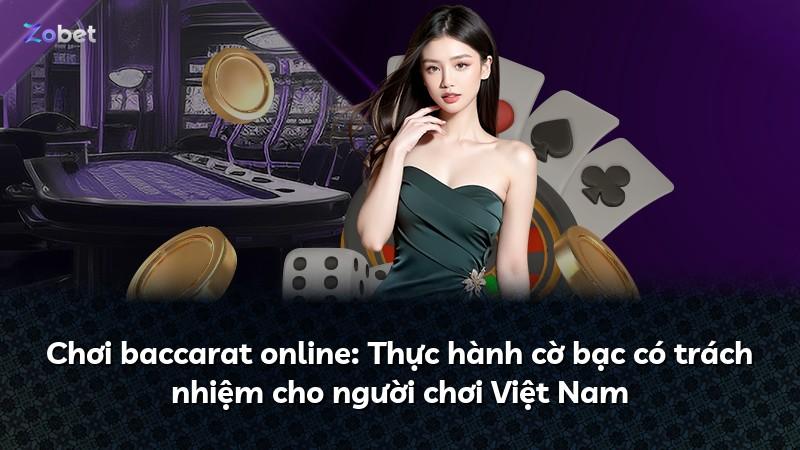 Chơi baccarat online: Thực hành cờ bạc có trách nhiệm cho người chơi Việt Nam