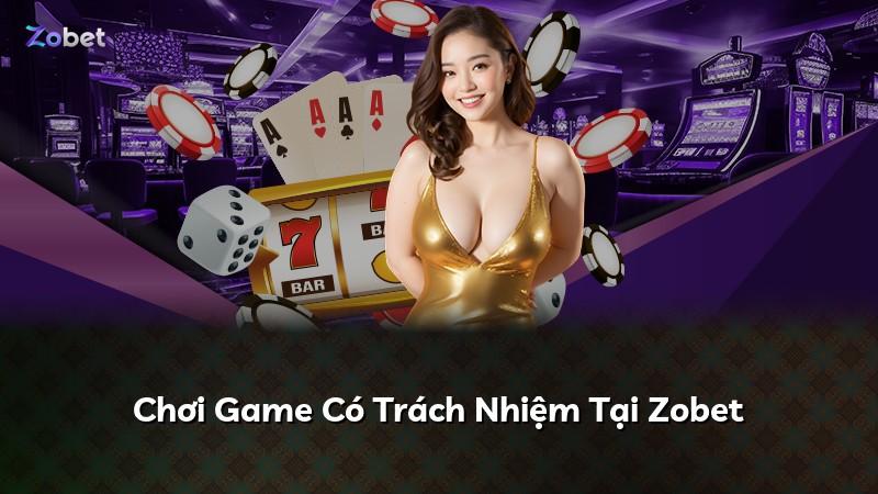 Chơi Game Có Trách Nhiệm Tại Zobet