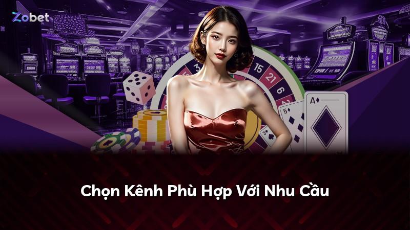 Chọn Kênh Phù Hợp Với Nhu Cầu