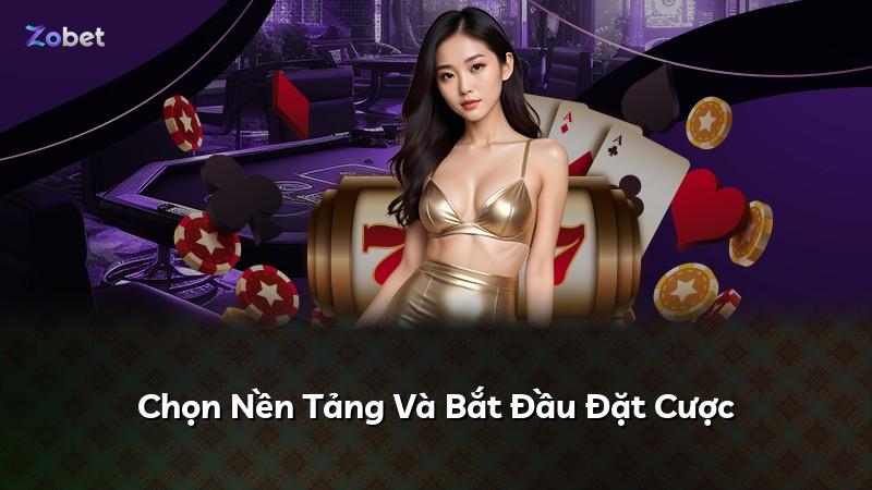 Chọn Nền Tảng Và Bắt Đầu Đặt Cược