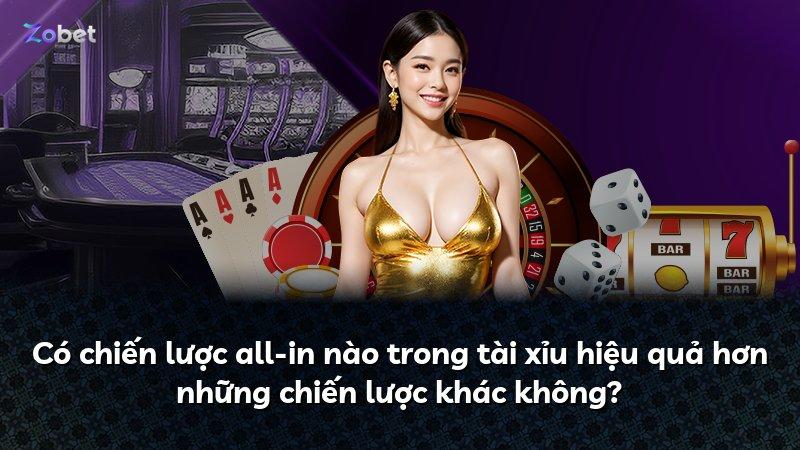 Có chiến lược all-in nào trong tài xỉu hiệu quả hơn những chiến lược khác không?