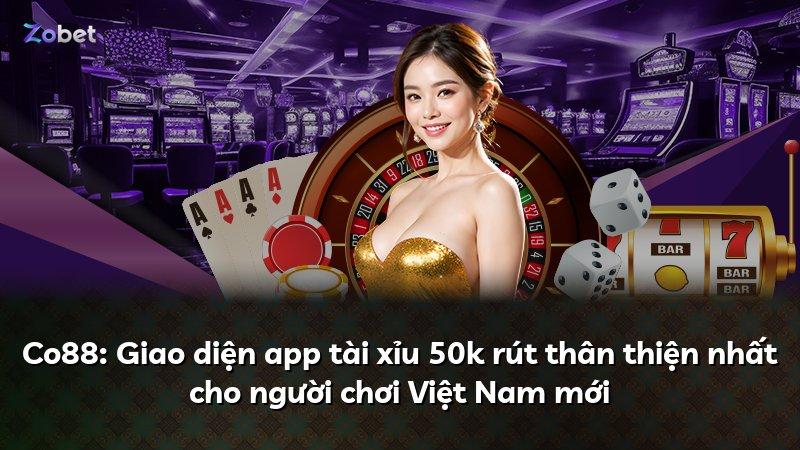 Co88: Giao diện app tài xỉu 50k rút thân thiện nhất cho người chơi Việt Nam mới