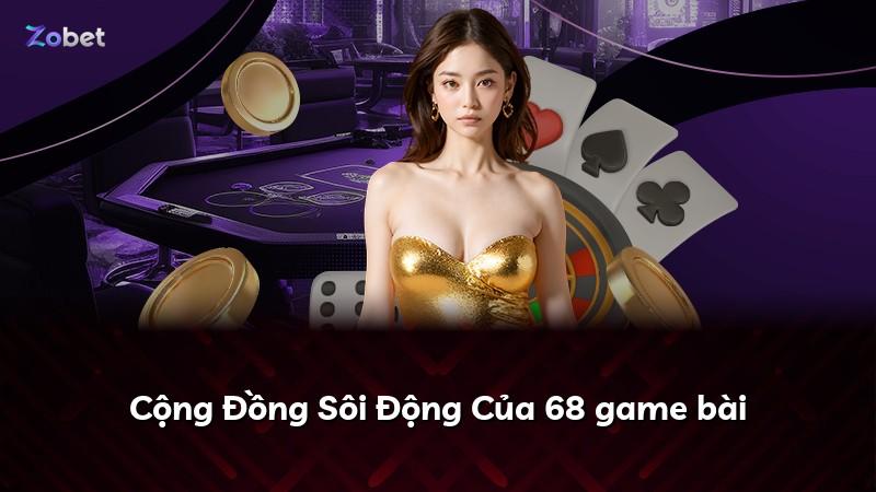 Cộng Đồng Sôi Động Của 68 game bài