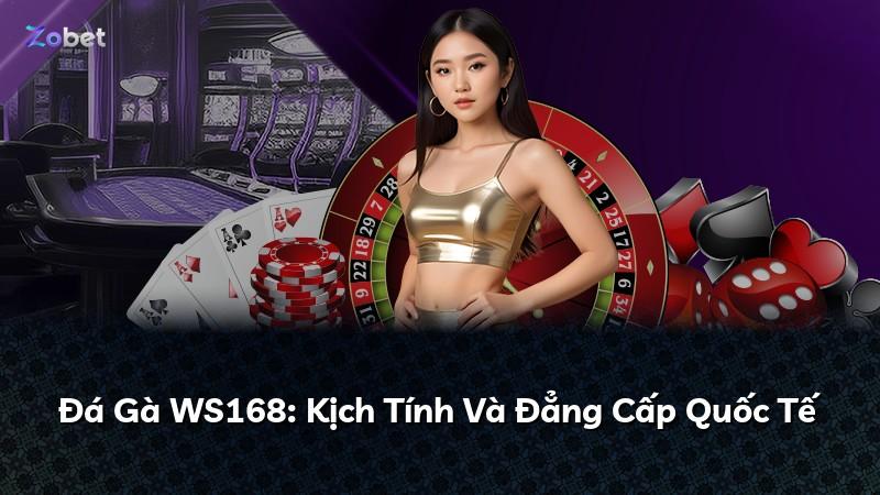 Đá Gà WS168: Kịch Tính Và Đẳng Cấp Quốc Tế