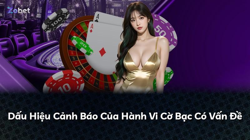 Dấu Hiệu Cảnh Báo Của Hành Vi Cờ Bạc Có Vấn Đề