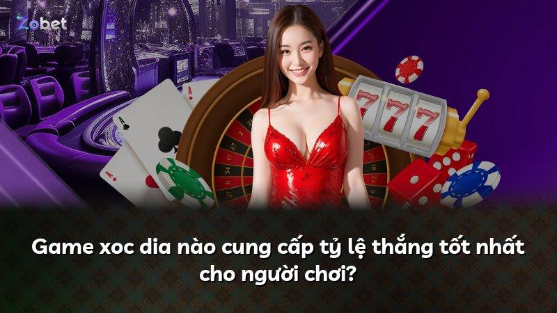 Game xoc dia nào cung cấp tỷ lệ thắng tốt nhất cho người chơi?