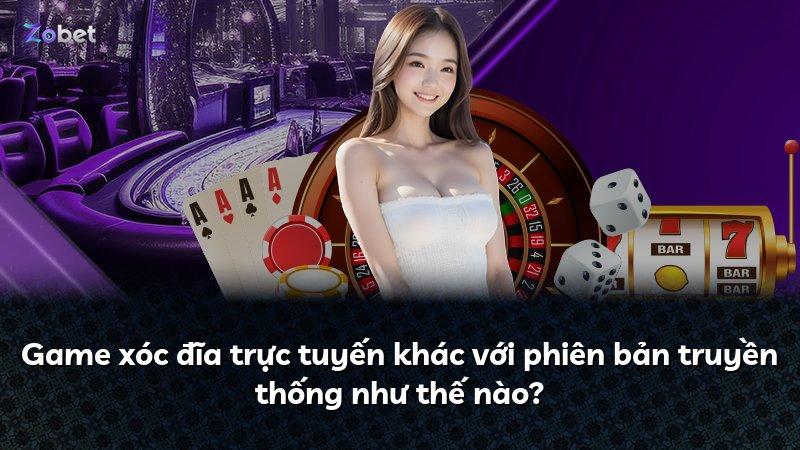 Game xóc đĩa trực tuyến khác với phiên bản truyền thống như thế nào?