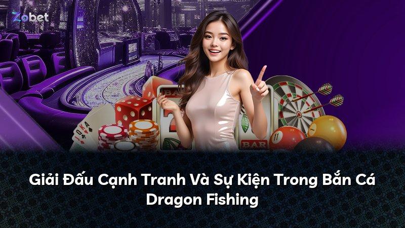 Giải Đấu Cạnh Tranh Và Sự Kiện Trong Bắn Cá Dragon Fishing