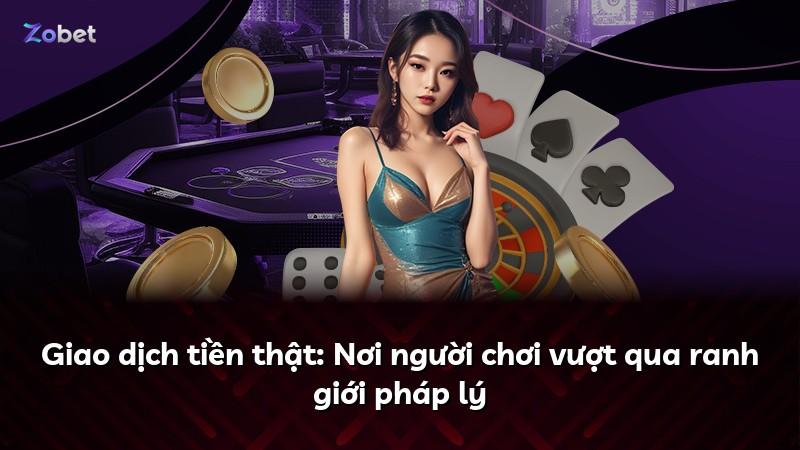 Giao dịch tiền thật: Nơi người chơi vượt qua ranh giới pháp lý