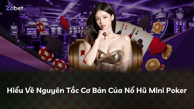 Hiểu Về Nguyên Tắc Cơ Bản Của Nổ Hũ Mini Poker