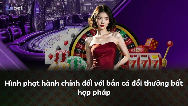 Hình phạt hành chính đối với bắn cá đổi thưởng bất hợp pháp