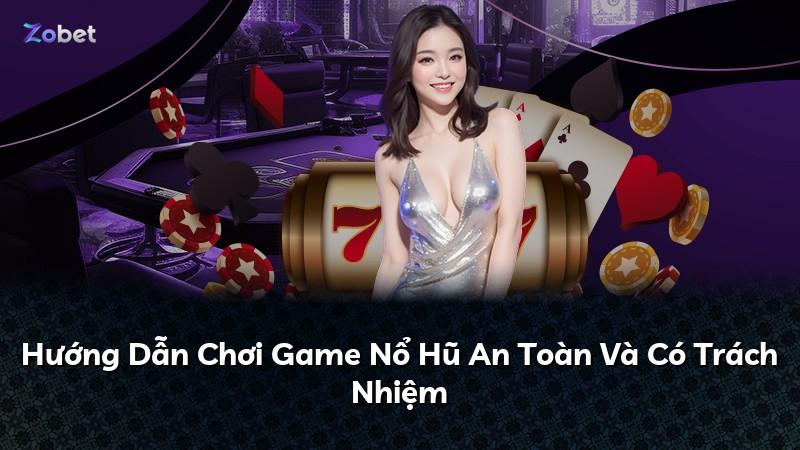 Hướng Dẫn Chơi Game Nổ Hũ An Toàn Và Có Trách Nhiệm