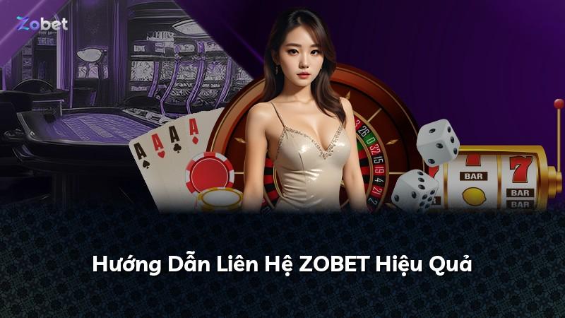 Hướng Dẫn Liên Hệ ZOBET Hiệu Quả