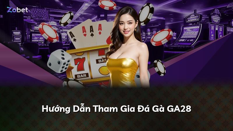 Hướng Dẫn Tham Gia Đá Gà GA28